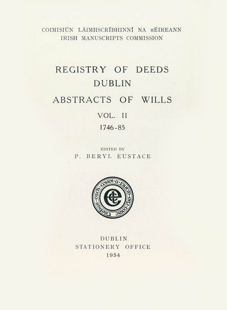 Registry of Deeds Dublin abstracts of wills vol. ii 1746–1785, (3 vols ...